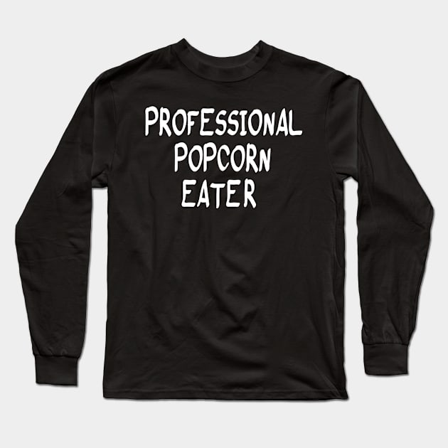 Professional Popcorn Eater / funny / Humor / Joke / Gift / Popcorn Eater / Gift for Popcorn Lover / Popcorn Fan / Popcorn Addict Long Sleeve T-Shirt by First look